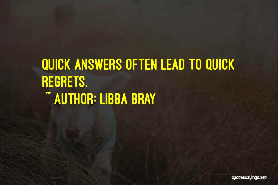 Libba Bray Quotes: Quick Answers Often Lead To Quick Regrets.