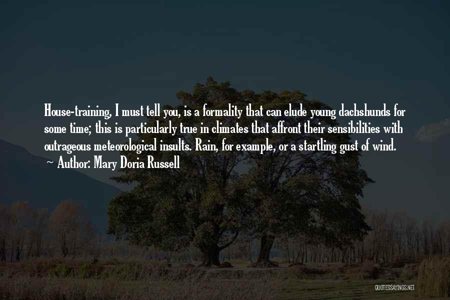 Mary Doria Russell Quotes: House-training, I Must Tell You, Is A Formality That Can Elude Young Dachshunds For Some Time; This Is Particularly True