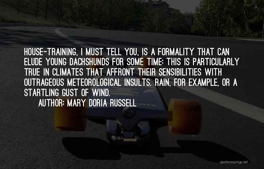 Mary Doria Russell Quotes: House-training, I Must Tell You, Is A Formality That Can Elude Young Dachshunds For Some Time; This Is Particularly True