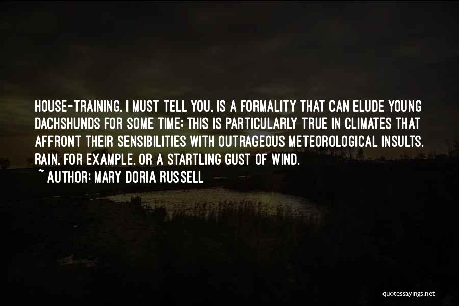 Mary Doria Russell Quotes: House-training, I Must Tell You, Is A Formality That Can Elude Young Dachshunds For Some Time; This Is Particularly True