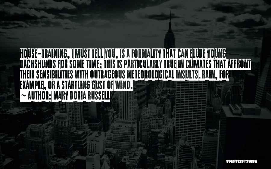 Mary Doria Russell Quotes: House-training, I Must Tell You, Is A Formality That Can Elude Young Dachshunds For Some Time; This Is Particularly True