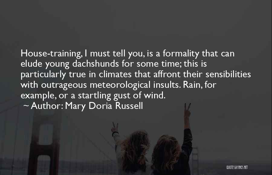 Mary Doria Russell Quotes: House-training, I Must Tell You, Is A Formality That Can Elude Young Dachshunds For Some Time; This Is Particularly True