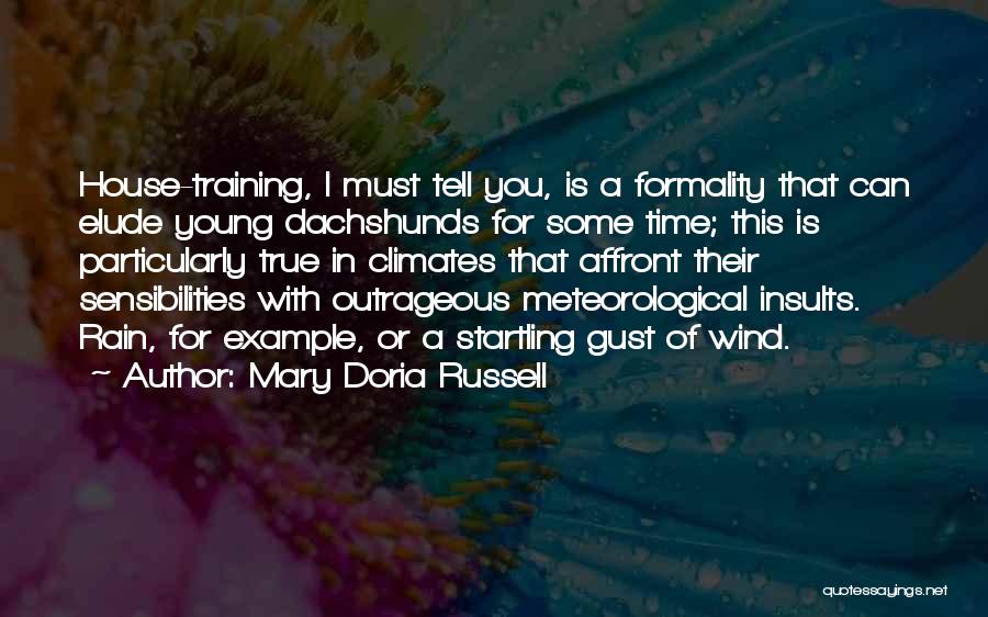 Mary Doria Russell Quotes: House-training, I Must Tell You, Is A Formality That Can Elude Young Dachshunds For Some Time; This Is Particularly True