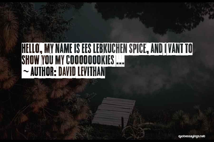 David Levithan Quotes: Hello, My Name Is Ees Lebkuchen Spice, And I Vant To Show You My Coooooookies ...