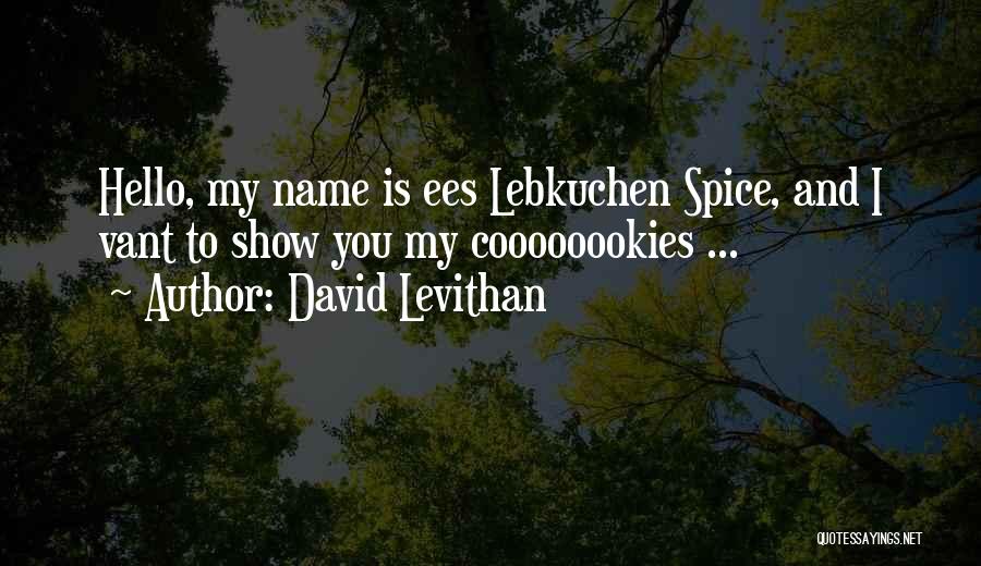 David Levithan Quotes: Hello, My Name Is Ees Lebkuchen Spice, And I Vant To Show You My Coooooookies ...