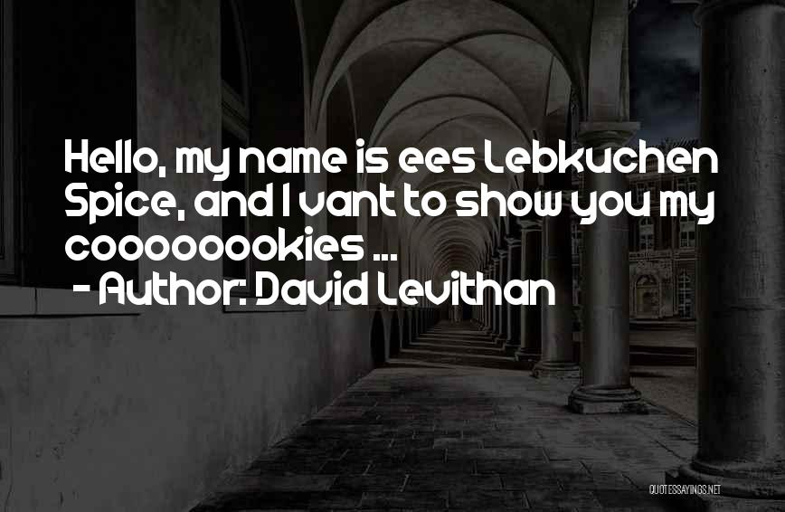David Levithan Quotes: Hello, My Name Is Ees Lebkuchen Spice, And I Vant To Show You My Coooooookies ...
