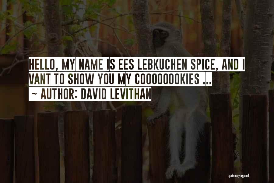 David Levithan Quotes: Hello, My Name Is Ees Lebkuchen Spice, And I Vant To Show You My Coooooookies ...