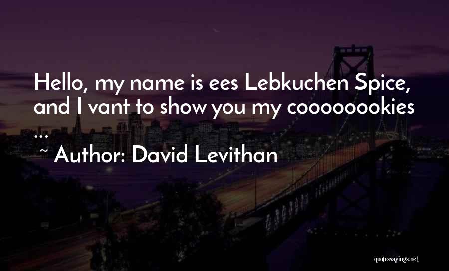 David Levithan Quotes: Hello, My Name Is Ees Lebkuchen Spice, And I Vant To Show You My Coooooookies ...