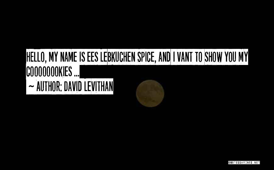 David Levithan Quotes: Hello, My Name Is Ees Lebkuchen Spice, And I Vant To Show You My Coooooookies ...