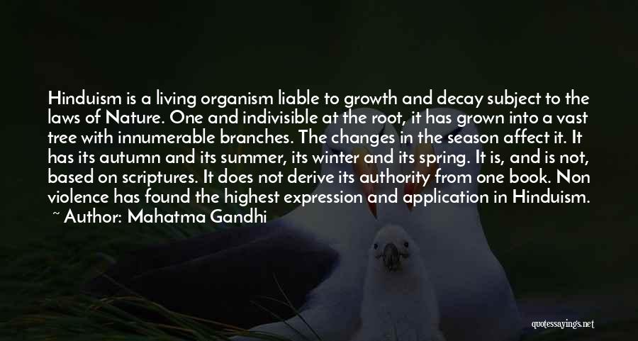 Mahatma Gandhi Quotes: Hinduism Is A Living Organism Liable To Growth And Decay Subject To The Laws Of Nature. One And Indivisible At