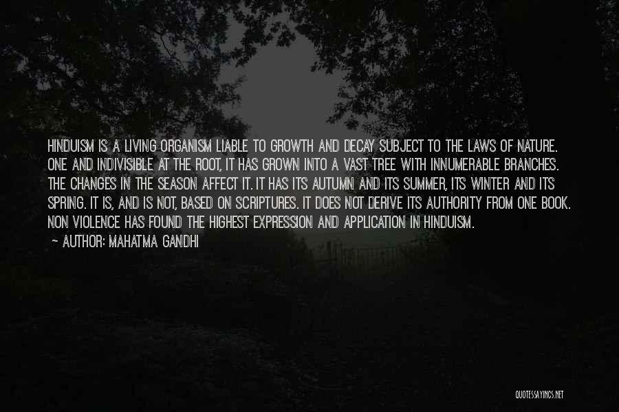 Mahatma Gandhi Quotes: Hinduism Is A Living Organism Liable To Growth And Decay Subject To The Laws Of Nature. One And Indivisible At