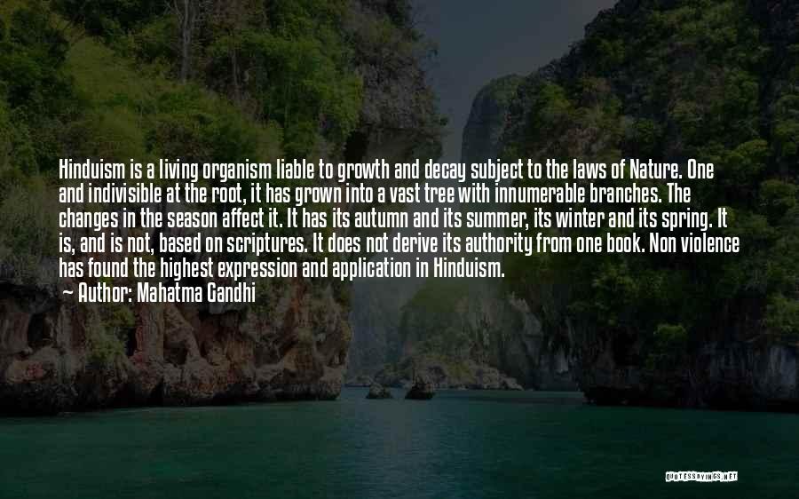 Mahatma Gandhi Quotes: Hinduism Is A Living Organism Liable To Growth And Decay Subject To The Laws Of Nature. One And Indivisible At