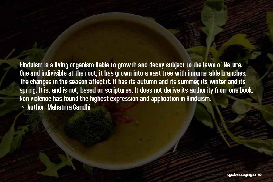 Mahatma Gandhi Quotes: Hinduism Is A Living Organism Liable To Growth And Decay Subject To The Laws Of Nature. One And Indivisible At