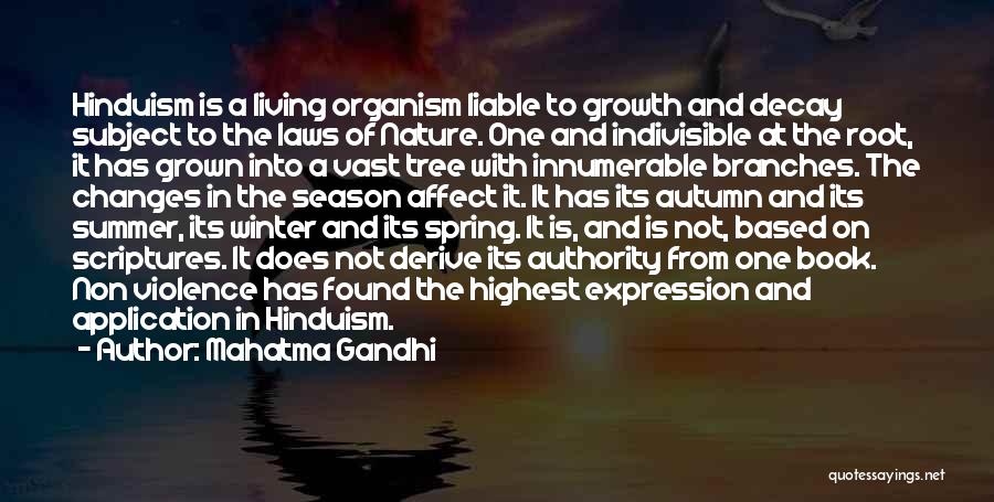 Mahatma Gandhi Quotes: Hinduism Is A Living Organism Liable To Growth And Decay Subject To The Laws Of Nature. One And Indivisible At