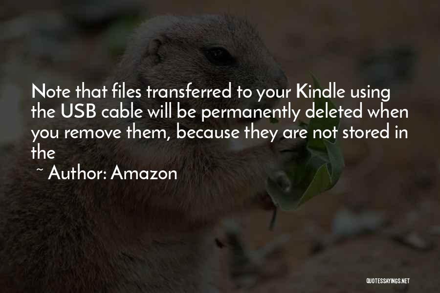 Amazon Quotes: Note That Files Transferred To Your Kindle Using The Usb Cable Will Be Permanently Deleted When You Remove Them, Because