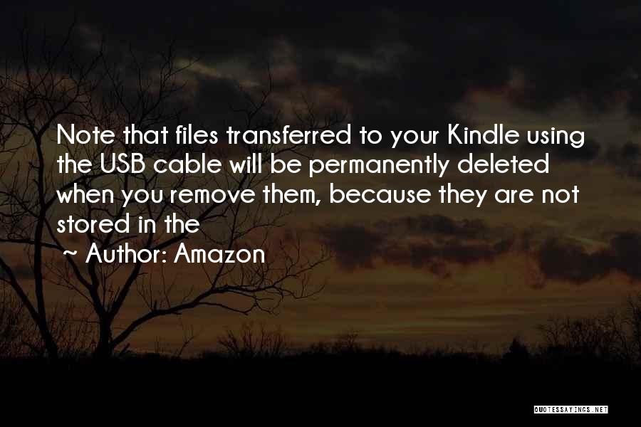 Amazon Quotes: Note That Files Transferred To Your Kindle Using The Usb Cable Will Be Permanently Deleted When You Remove Them, Because