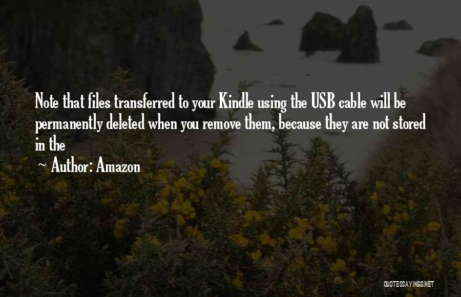 Amazon Quotes: Note That Files Transferred To Your Kindle Using The Usb Cable Will Be Permanently Deleted When You Remove Them, Because