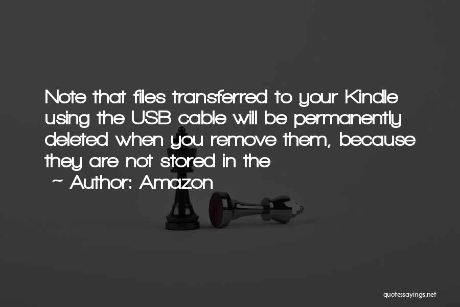 Amazon Quotes: Note That Files Transferred To Your Kindle Using The Usb Cable Will Be Permanently Deleted When You Remove Them, Because