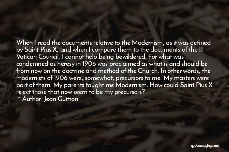 Jean Guitton Quotes: When I Read The Documents Relative To The Modernism, As It Was Defined By Saint Pius X, And When I