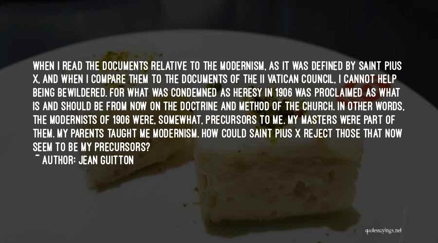 Jean Guitton Quotes: When I Read The Documents Relative To The Modernism, As It Was Defined By Saint Pius X, And When I