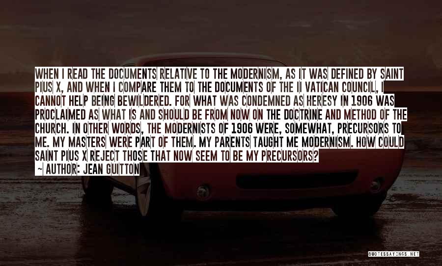 Jean Guitton Quotes: When I Read The Documents Relative To The Modernism, As It Was Defined By Saint Pius X, And When I