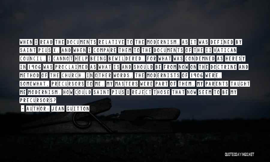 Jean Guitton Quotes: When I Read The Documents Relative To The Modernism, As It Was Defined By Saint Pius X, And When I