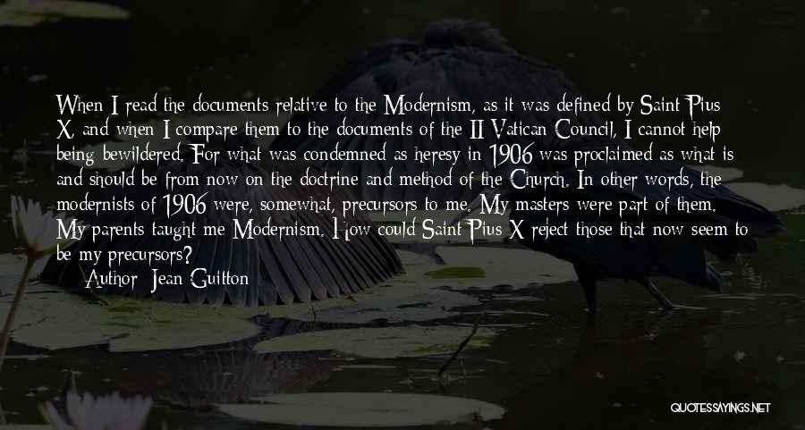 Jean Guitton Quotes: When I Read The Documents Relative To The Modernism, As It Was Defined By Saint Pius X, And When I