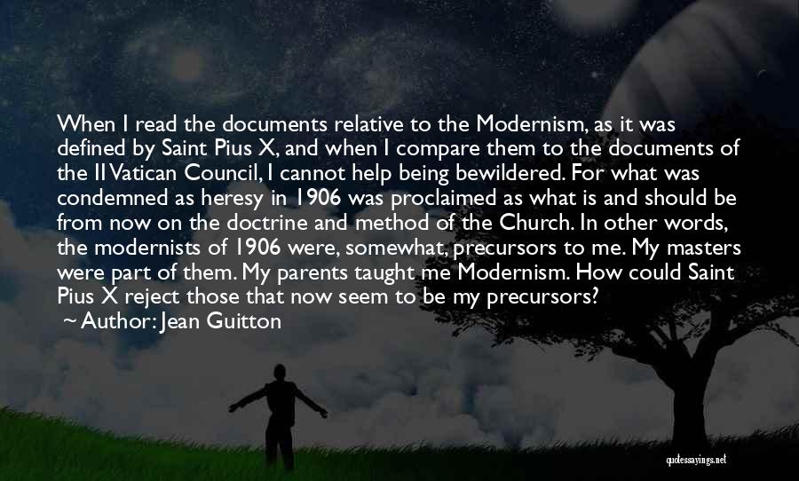 Jean Guitton Quotes: When I Read The Documents Relative To The Modernism, As It Was Defined By Saint Pius X, And When I