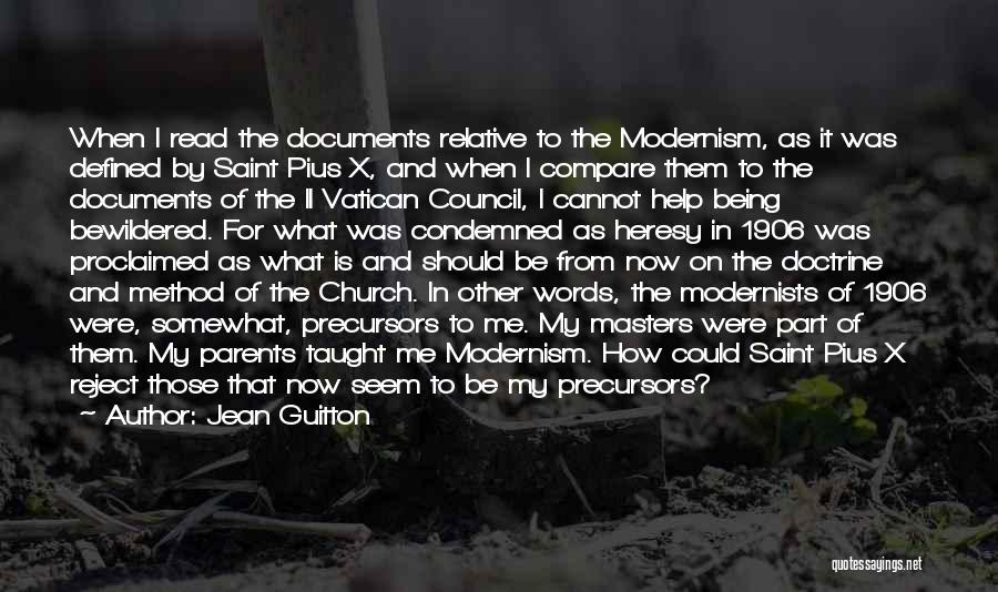 Jean Guitton Quotes: When I Read The Documents Relative To The Modernism, As It Was Defined By Saint Pius X, And When I