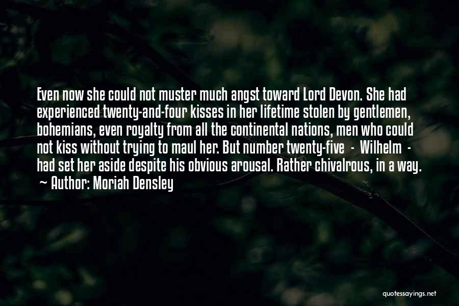 Moriah Densley Quotes: Even Now She Could Not Muster Much Angst Toward Lord Devon. She Had Experienced Twenty-and-four Kisses In Her Lifetime Stolen