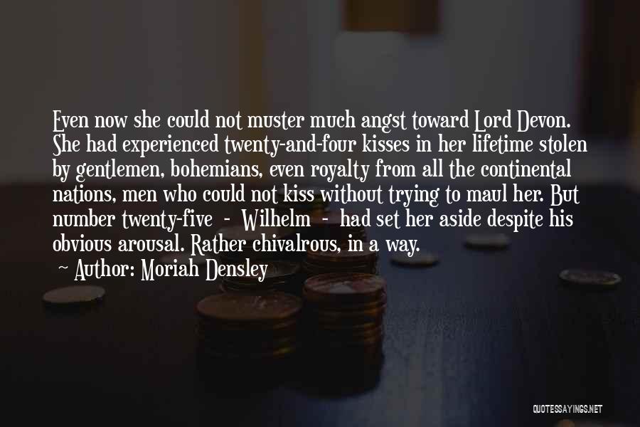 Moriah Densley Quotes: Even Now She Could Not Muster Much Angst Toward Lord Devon. She Had Experienced Twenty-and-four Kisses In Her Lifetime Stolen