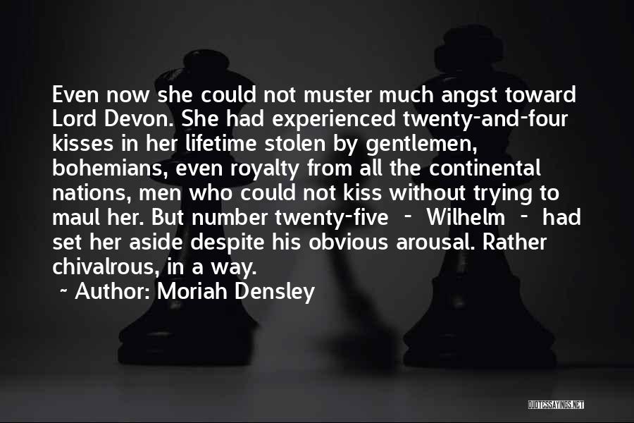 Moriah Densley Quotes: Even Now She Could Not Muster Much Angst Toward Lord Devon. She Had Experienced Twenty-and-four Kisses In Her Lifetime Stolen