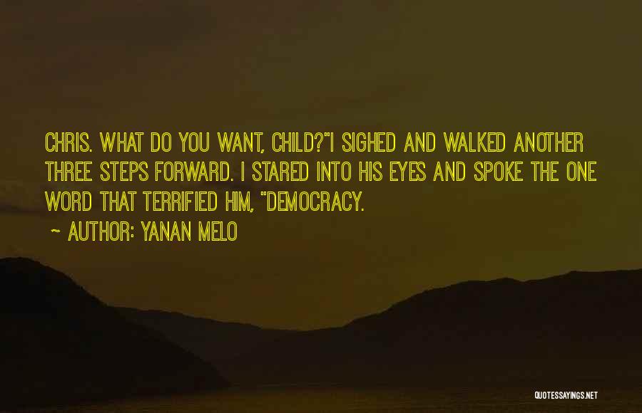 Yanan Melo Quotes: Chris. What Do You Want, Child?i Sighed And Walked Another Three Steps Forward. I Stared Into His Eyes And Spoke