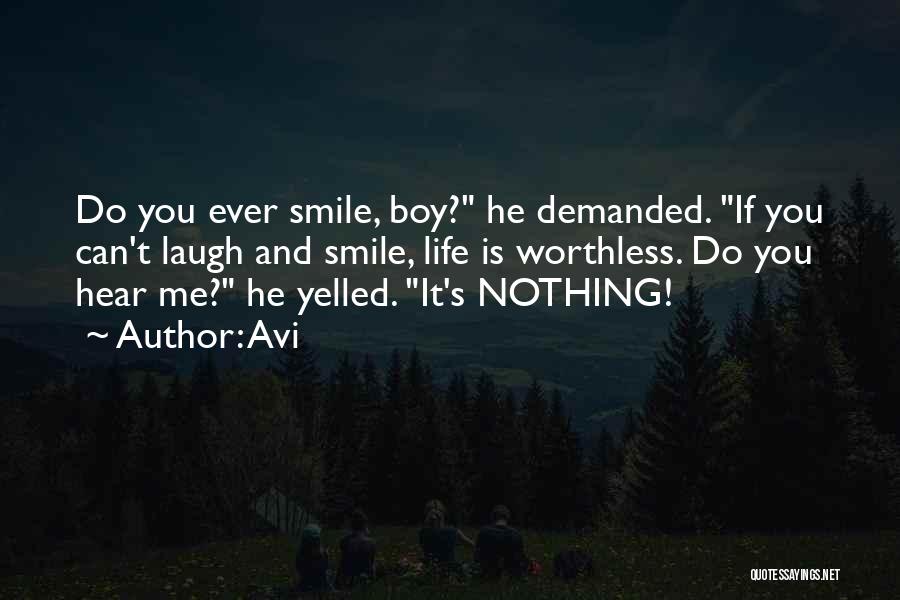 Avi Quotes: Do You Ever Smile, Boy? He Demanded. If You Can't Laugh And Smile, Life Is Worthless. Do You Hear Me?