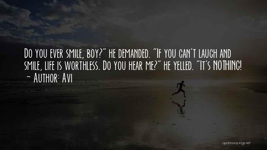 Avi Quotes: Do You Ever Smile, Boy? He Demanded. If You Can't Laugh And Smile, Life Is Worthless. Do You Hear Me?