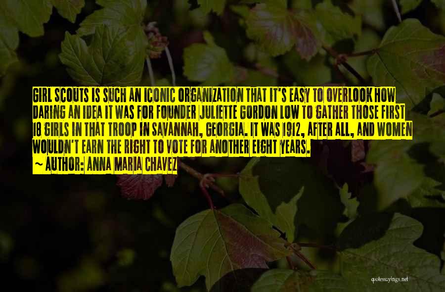 Anna Maria Chavez Quotes: Girl Scouts Is Such An Iconic Organization That It's Easy To Overlook How Daring An Idea It Was For Founder