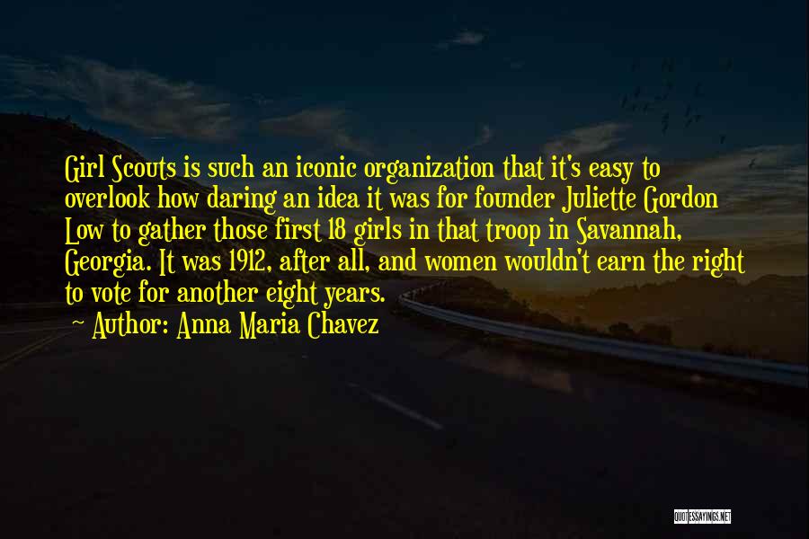 Anna Maria Chavez Quotes: Girl Scouts Is Such An Iconic Organization That It's Easy To Overlook How Daring An Idea It Was For Founder