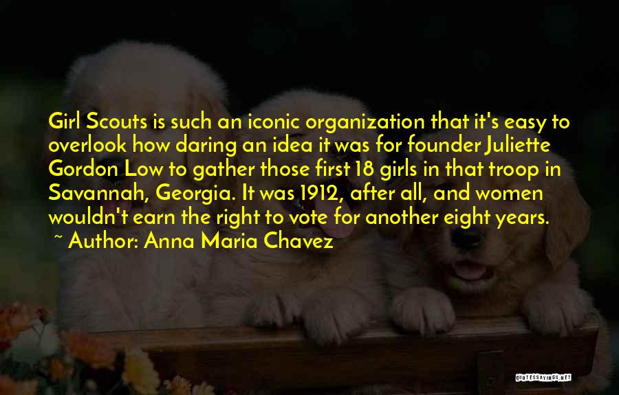 Anna Maria Chavez Quotes: Girl Scouts Is Such An Iconic Organization That It's Easy To Overlook How Daring An Idea It Was For Founder