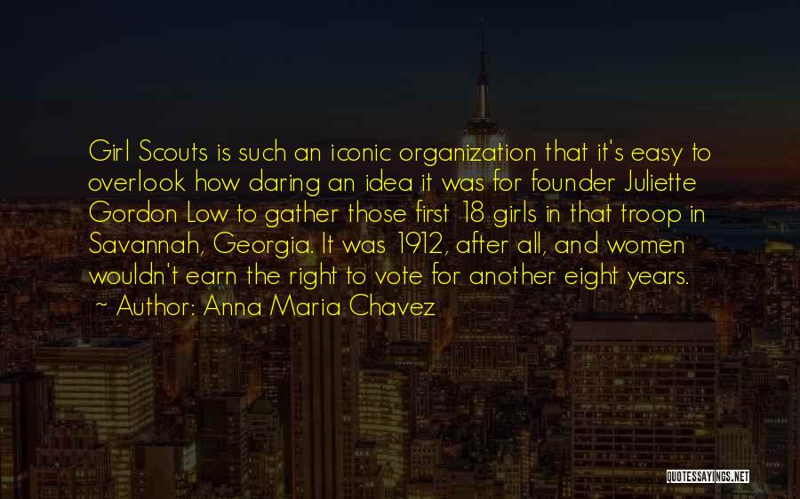 Anna Maria Chavez Quotes: Girl Scouts Is Such An Iconic Organization That It's Easy To Overlook How Daring An Idea It Was For Founder