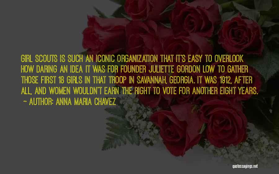 Anna Maria Chavez Quotes: Girl Scouts Is Such An Iconic Organization That It's Easy To Overlook How Daring An Idea It Was For Founder