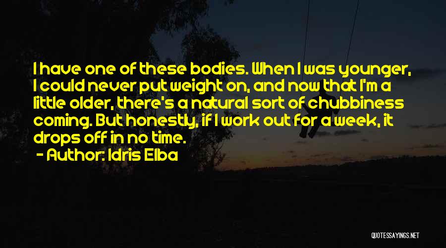 Idris Elba Quotes: I Have One Of These Bodies. When I Was Younger, I Could Never Put Weight On, And Now That I'm