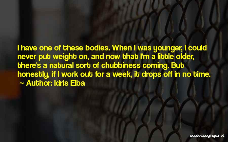 Idris Elba Quotes: I Have One Of These Bodies. When I Was Younger, I Could Never Put Weight On, And Now That I'm