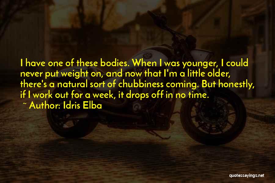 Idris Elba Quotes: I Have One Of These Bodies. When I Was Younger, I Could Never Put Weight On, And Now That I'm