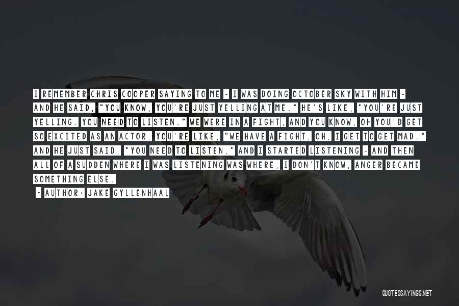 Jake Gyllenhaal Quotes: I Remember Chris Cooper Saying To Me - I Was Doing October Sky With Him - And He Said, You