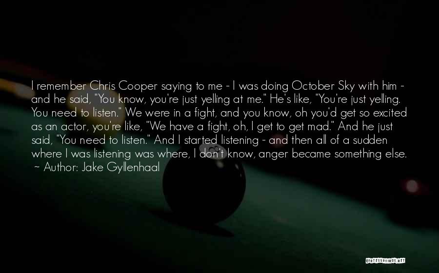 Jake Gyllenhaal Quotes: I Remember Chris Cooper Saying To Me - I Was Doing October Sky With Him - And He Said, You