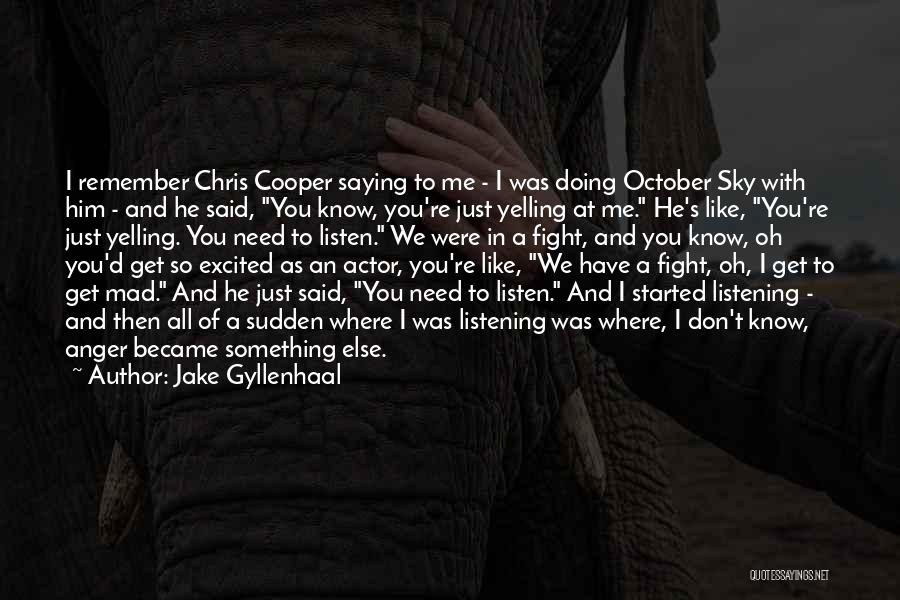 Jake Gyllenhaal Quotes: I Remember Chris Cooper Saying To Me - I Was Doing October Sky With Him - And He Said, You