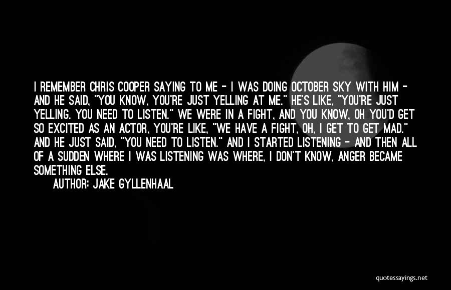 Jake Gyllenhaal Quotes: I Remember Chris Cooper Saying To Me - I Was Doing October Sky With Him - And He Said, You