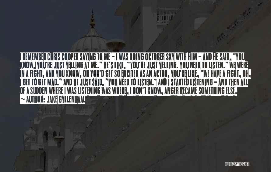 Jake Gyllenhaal Quotes: I Remember Chris Cooper Saying To Me - I Was Doing October Sky With Him - And He Said, You
