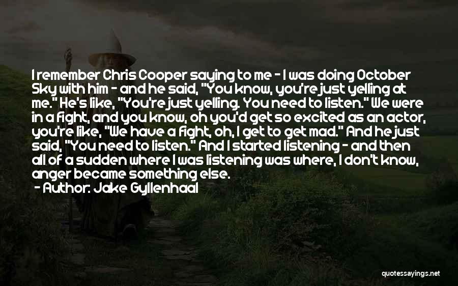 Jake Gyllenhaal Quotes: I Remember Chris Cooper Saying To Me - I Was Doing October Sky With Him - And He Said, You