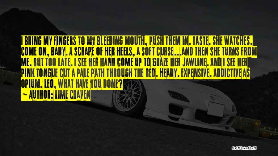 Lime Craven Quotes: I Bring My Fingers To My Bleeding Mouth, Push Them In. Taste. She Watches. Come On, Baby. A Scrape Of